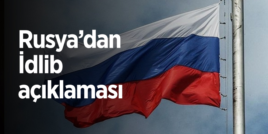 Rusya’dan İdlib açıklaması.