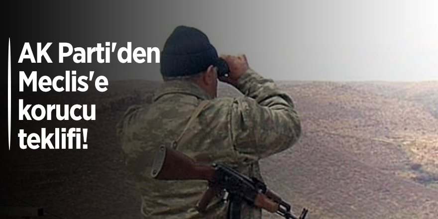 AK Parti'den Meclis'e korucu teklifi!