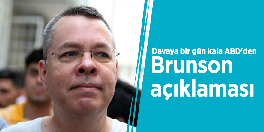 Davaya bir gün kala ABD'den Brunson açıklaması