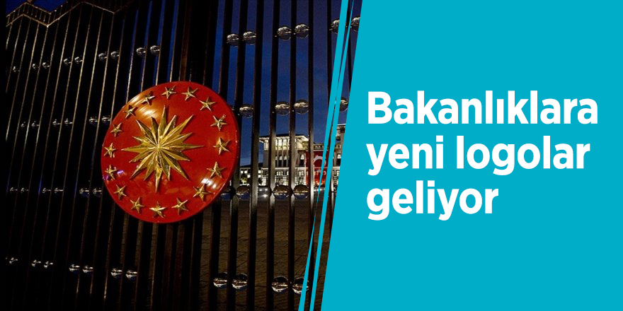 Bakanlıklara yeni logolar geliyor