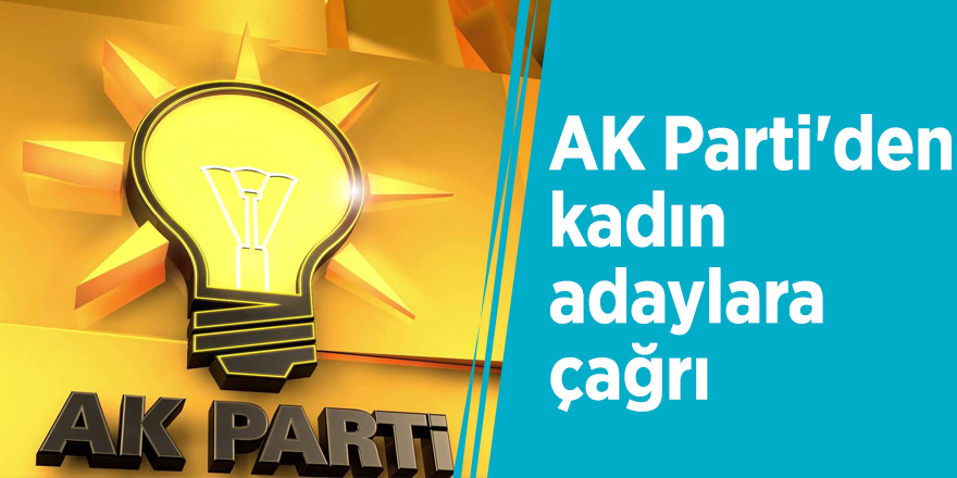 AK Parti'den kadın adaylara çağrı