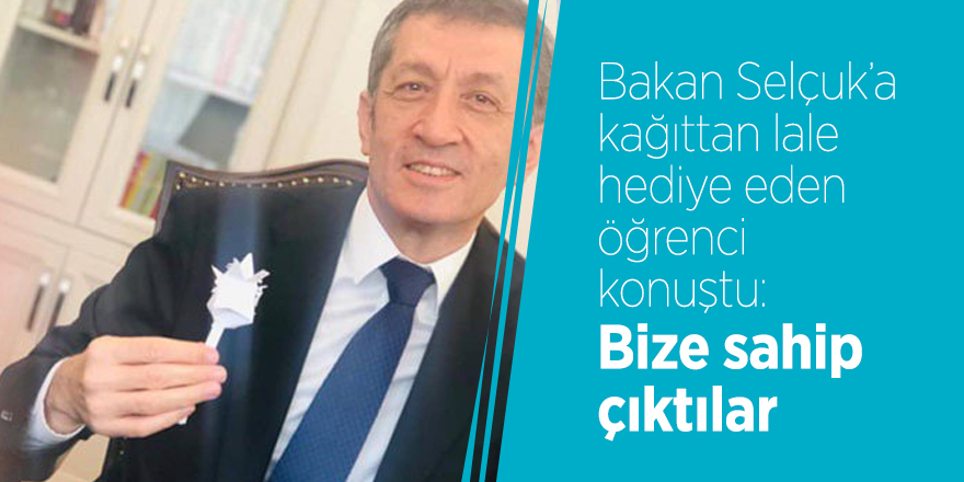 Bakan Selçuk’a kağıttan lale hediye eden öğrenci konuştu: Bize sahip çıktılar