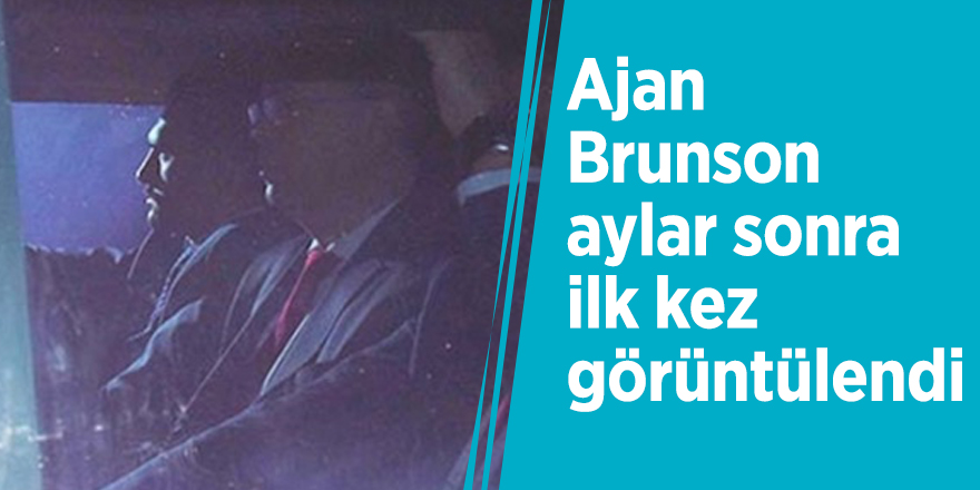 Ajan Brunson aylar sonra ilk kez görüntülendi