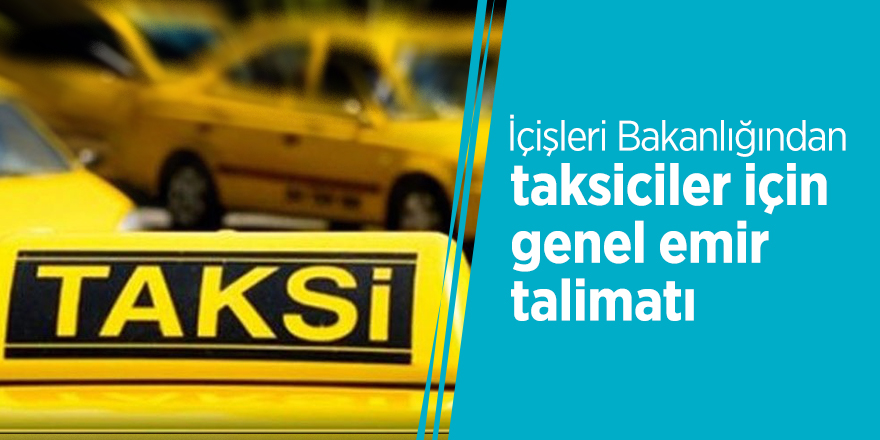 İçişleri Bakanlığından taksiciler için genel emir talimatı