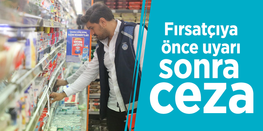 Fırsatçıya önce uyarı sonra ceza