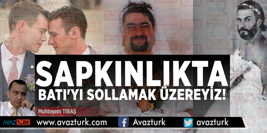 SAPKINLIKTA BATI'YI SOLLAMAK ÜZEREYİZ!