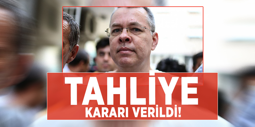 Brunson için tahliye kararı verildi!
