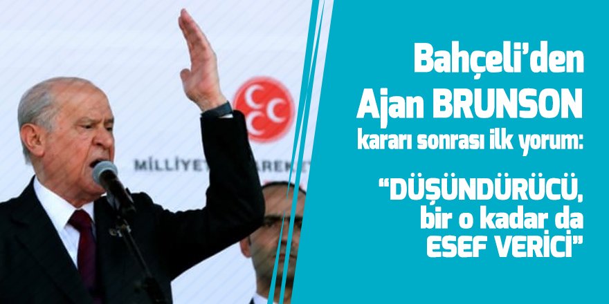 Bahçeli’den Ajan Brunson kararına sert yorum: ‘Düşündürücü, bir o kadar da esef vericidir’
