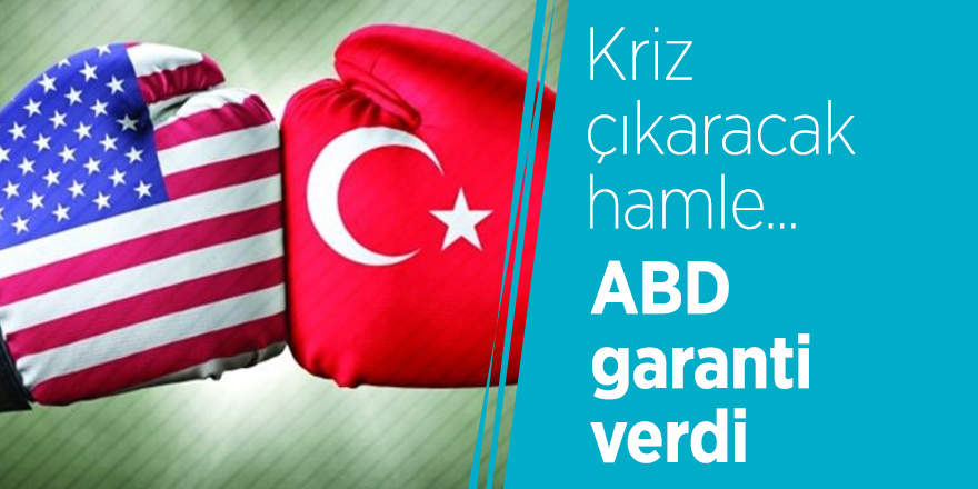 Kriz çıkaracak hamle... ABD garanti verdi