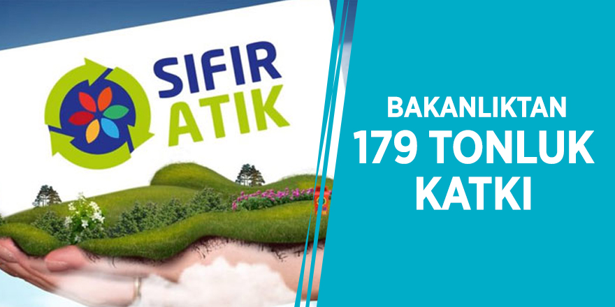 Sıfır Atık Projesine Bakanlıktan 179 tonluk katkı