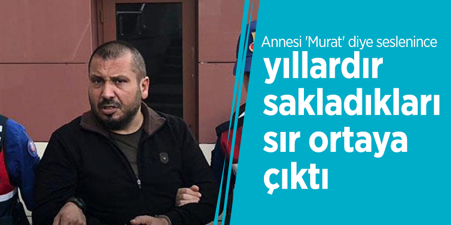 Annesi 'Murat' diye seslenince yıllardır sakladıkları sır ortaya çıktı