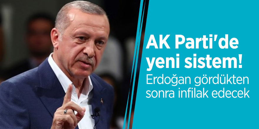 AK Parti'de yeni sistem! Önce Erdoğan görecek...