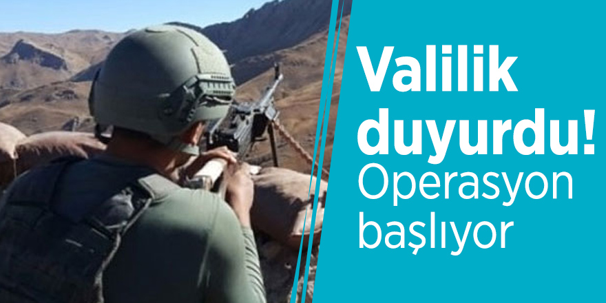 Valilik duyurdu! Operasyon başlıyor