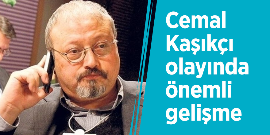 Cemal Kaşıkçı olayında önemli gelişme