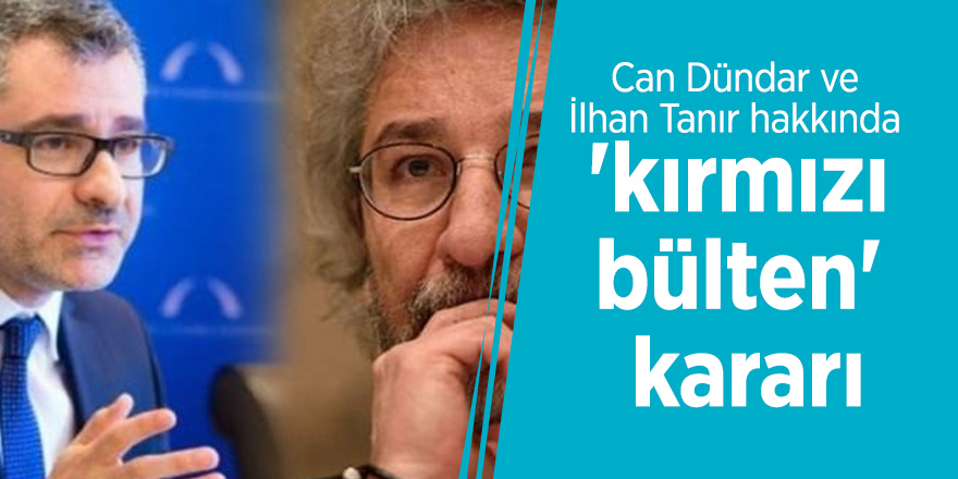 Can Dündar ve İlhan Tanır hakkında 'kırmızı bülten' kararı