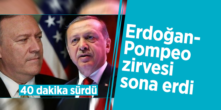 Erdoğan-Pompeo zirvesi sona erdi