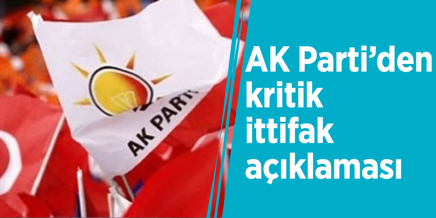 AK Parti’den kritik ittifak açıklaması