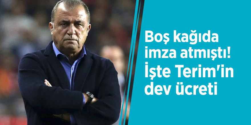 Boş kağıda imza atmıştı! İşte Terim'in dev ücreti