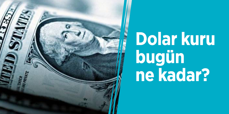 Dolar kuru bugün ne kadar?