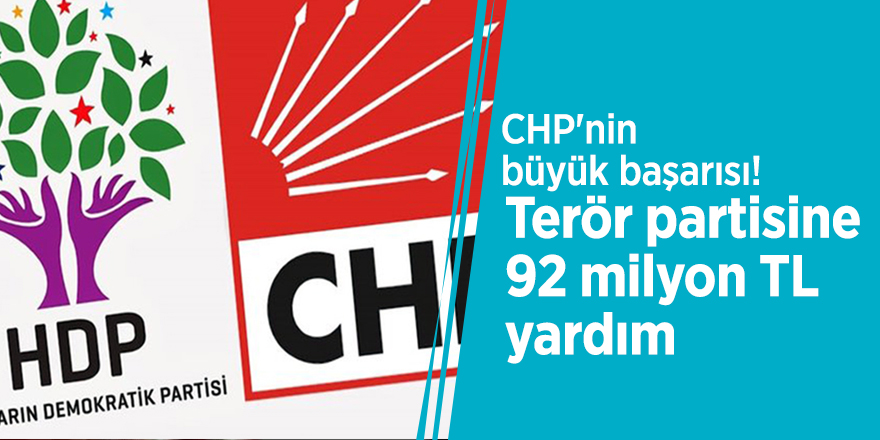 CHP'nin büyük başarısı! Terör partisine 92 milyon TL yardım