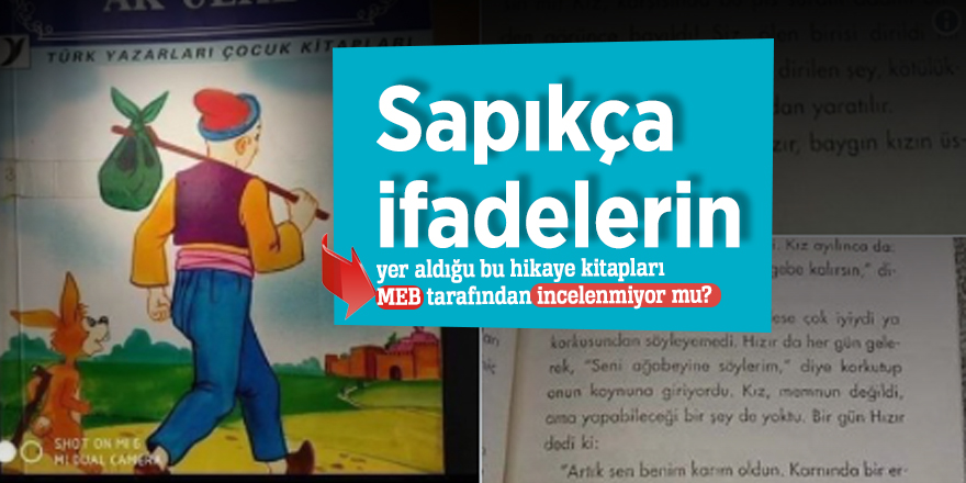 Sapıkça ifadelerin yer aldığı bu hikaye kitapları MEB tarafından incelenmiyor mu?
