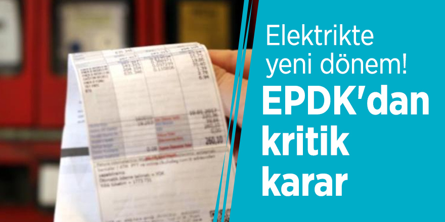 Elektrikte yeni dönem! EPDK'dan kritik karar