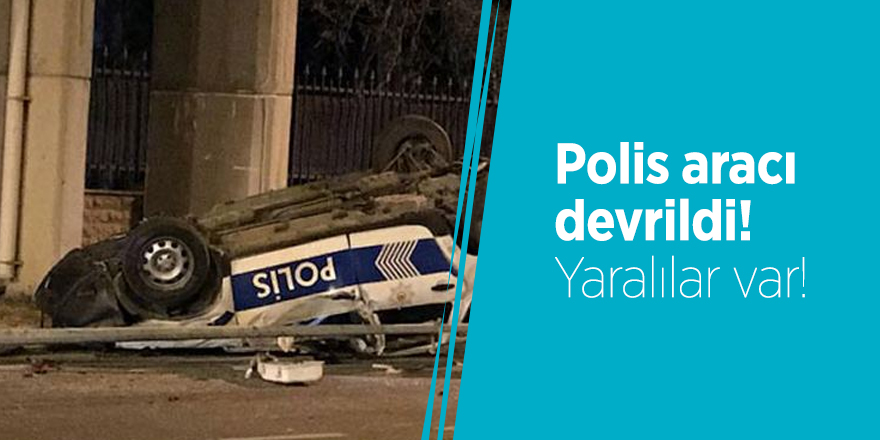Polis aracı devrildi! Yaralılar var!