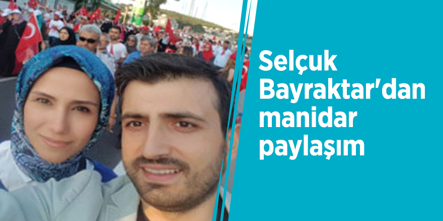 Selçuk Bayraktar'dan manidar paylaşım