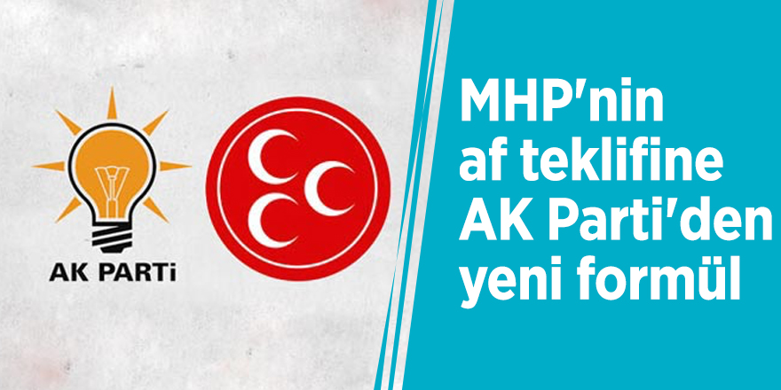 MHP'nin af teklifine AK Parti'den yeni formül