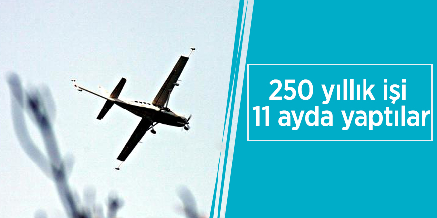 250 yıllık işi 11 ayda yaptılar