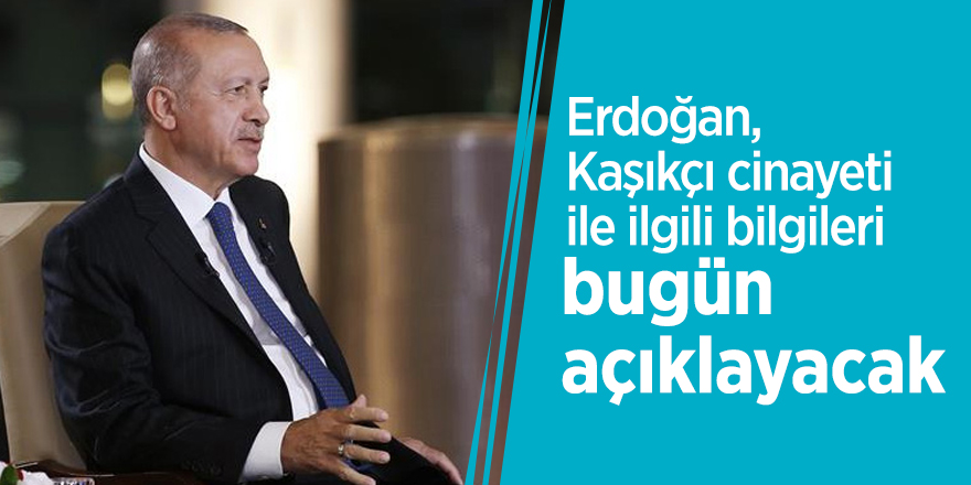 Erdoğan, Kaşıkçı cinayeti ile ilgili bilgileri bugün açıklayacak