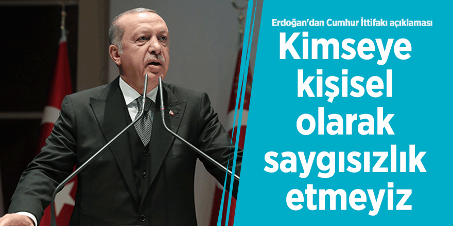 Erdoğan'dan Cumhur İttifakı açıklaması