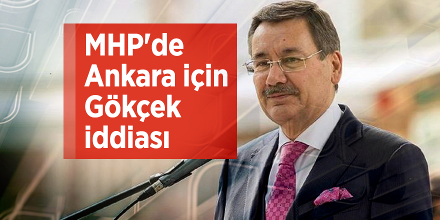 Son dakika: MHP'de Ankara için Gökçek iddiası