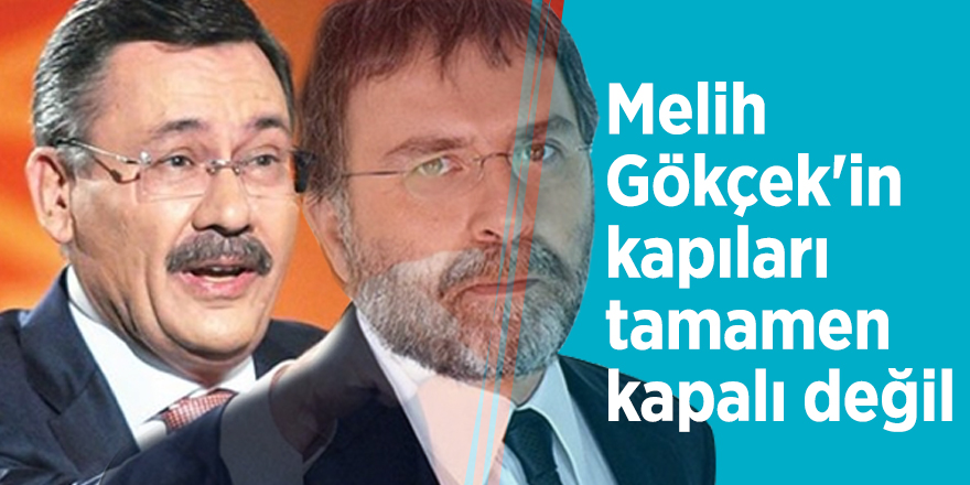 Ahmet Hakan: Melih Gökçek'in kapıları tamamen kapalı değil