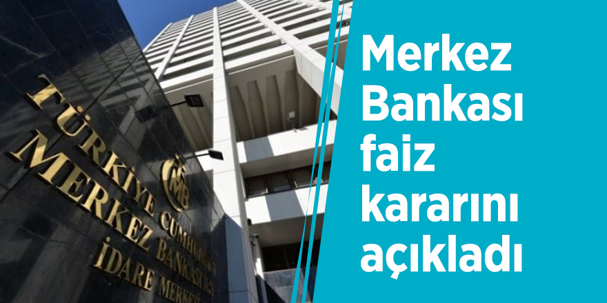 Merkez Bankası faiz kararını açıkladı