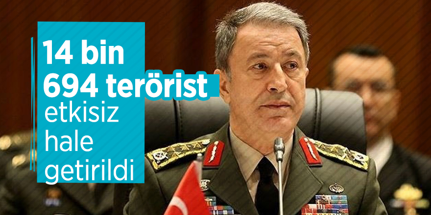 Bakan Akar: 14 bin 694 terörist etkisiz hale getirildi