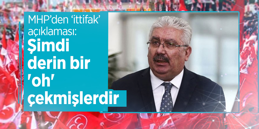 MHP’den ‘ittifak’ açıklaması: Şimdi derin bir 'oh' çekmişlerdir