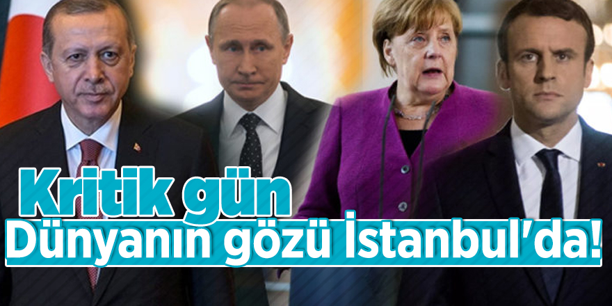 Kritik gün! Dünyanın gözü İstanbul'da...