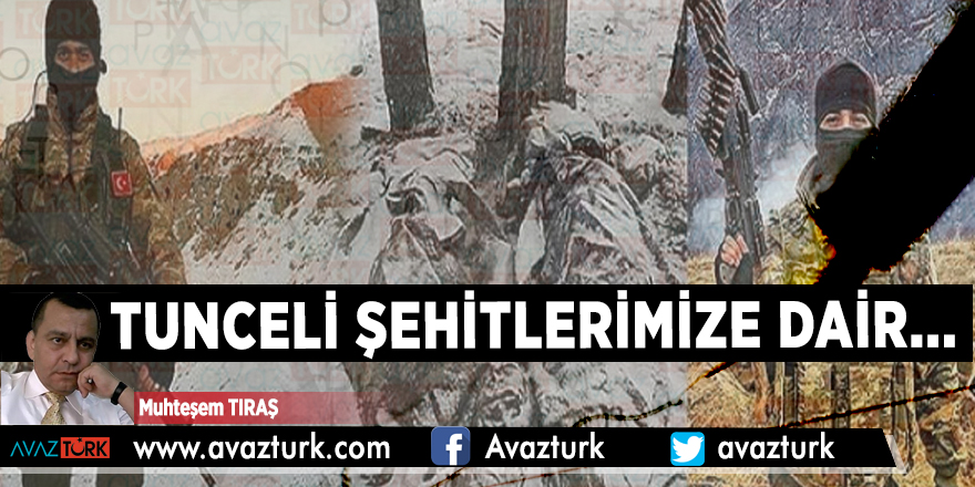 TUNCELİ ŞEHİTLERİMİZE DAİR...