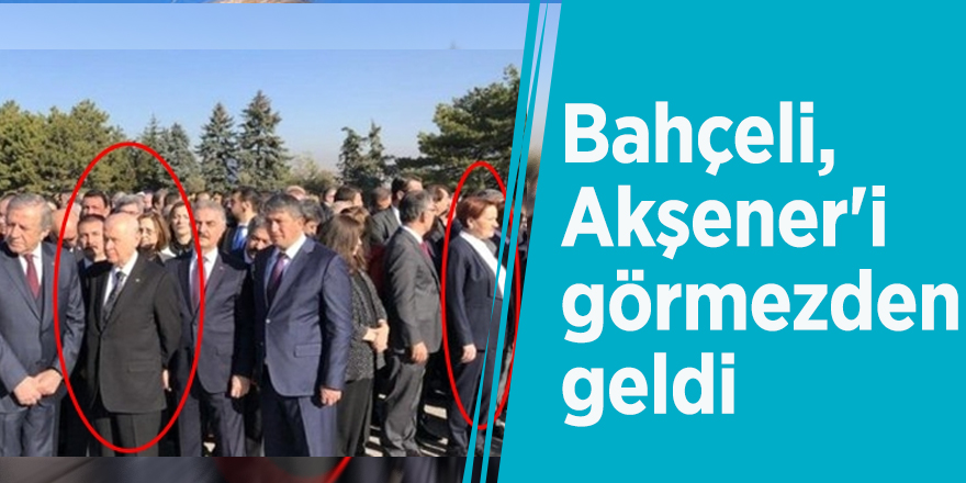 Bahçeli, Akşener'i görmezden geldi