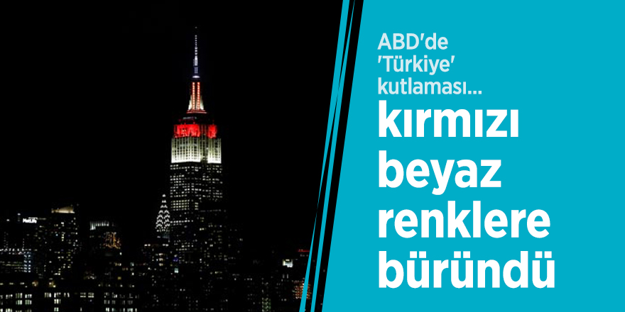 ABD'de 'Türkiye' kutlaması... Empire State binası kırmızı-beyaz renklere büründü