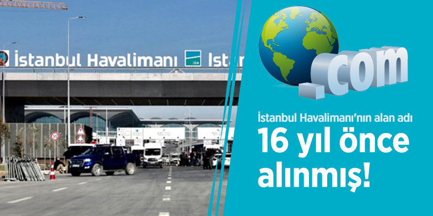 İstanbul Havalimanı'nın alan adı 16 yıl önce alınmış!