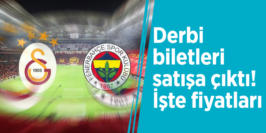 Derbi biletleri satışa çıktı! İşte fiyatları