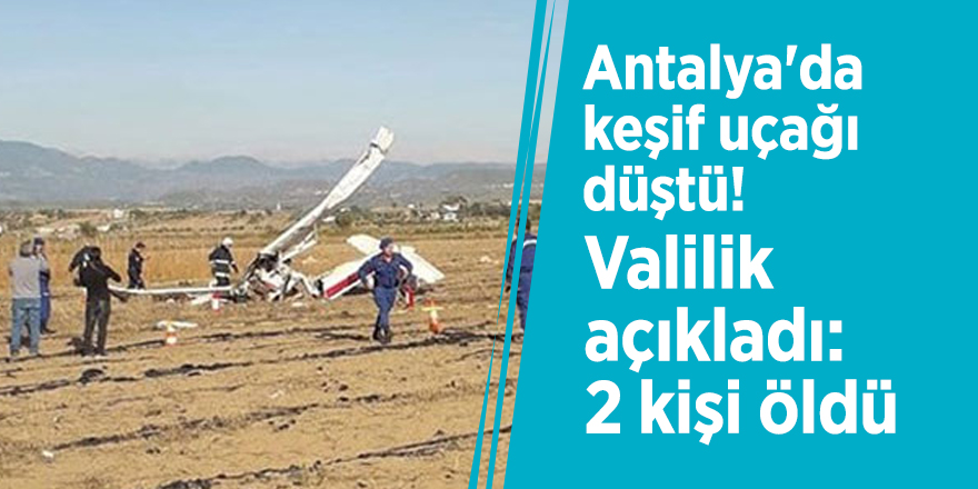 Antalya'da keşif uçağı düştü! Valilik açıkladı: 2 kişi öldü