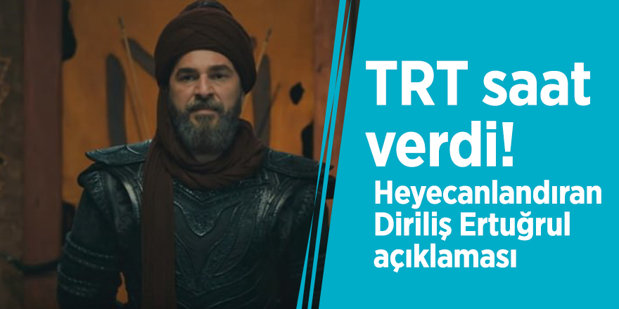 TRT saat verdi! Heyecanlandıran Diriliş Ertuğrul açıklaması