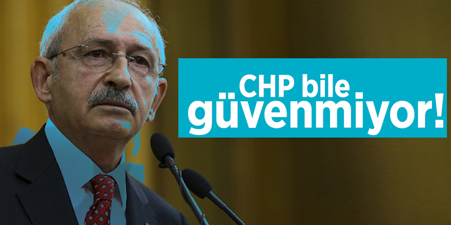 CHP bile Kılıçdaroğlu'na güvenmiyor!