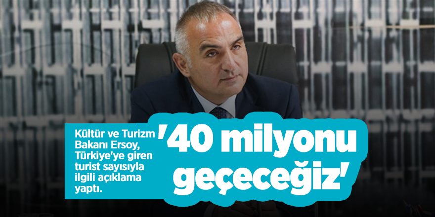 Bakan açıkladı! '40 milyonu geçeceğiz'