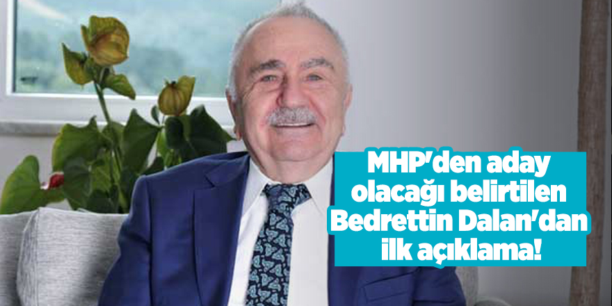 MHP'den aday olacağı belirtilen Bedrettin Dalan'dan ilk açıklama!