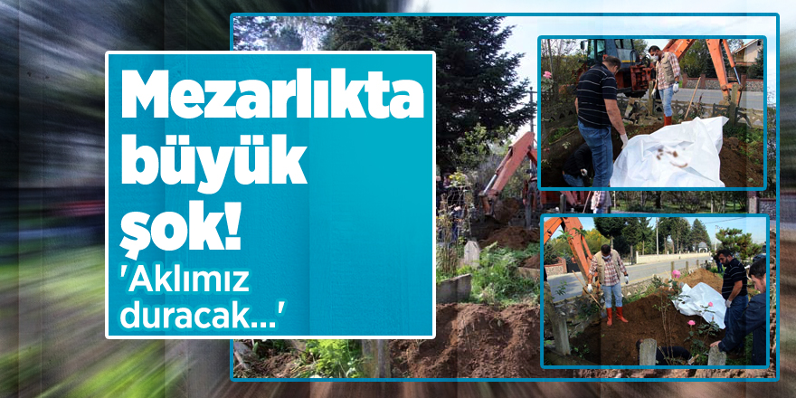 Mezarlıkta büyük şok! 'Aklımız duracak...'