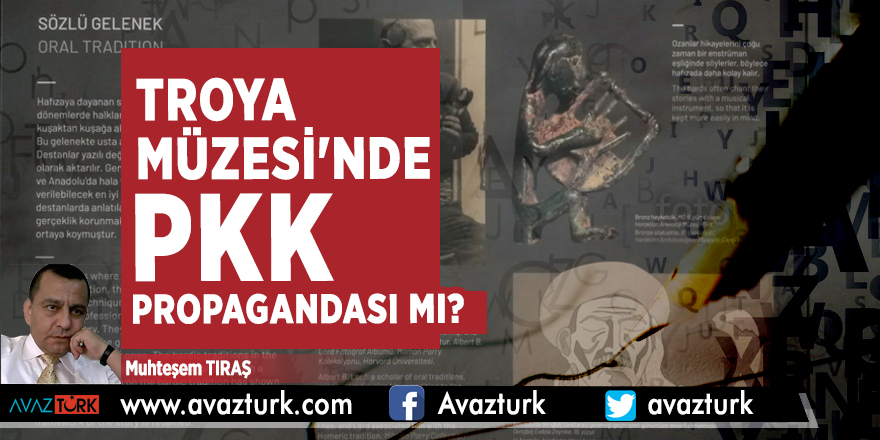 TROYA MÜZESİ'NDE PKK PROPAGANDASI MI?